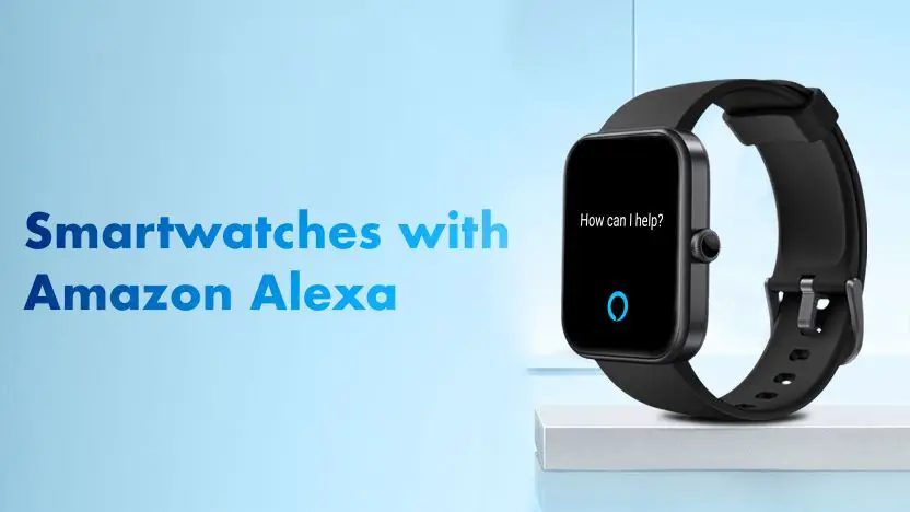 Smartwatches with Amazon Alexa Support