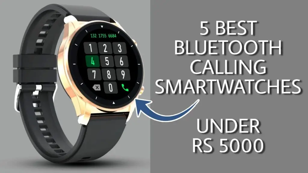 5 Best Bluetooth Calling smartwatches Under Rs 5000