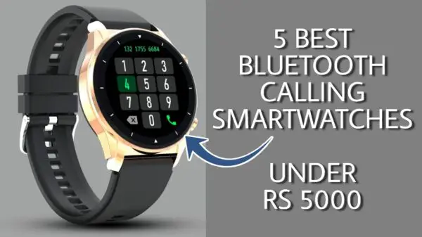 5 Best Bluetooth Calling smartwatches Under Rs 5000