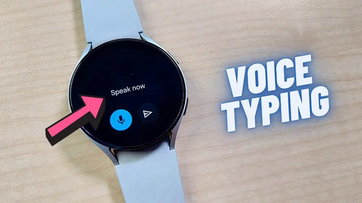 Voice Typing on Galaxy Watch 4 and 5